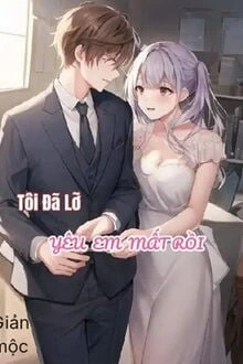 [Truyện Chữ] - Tôi Đã Lỡ Yêu Em Mất Rồi