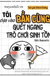 [Truyện Chữ] - Tôi Dựa Vào Bần Cùng Quét Ngang Trò Chơi Sinh Tồn