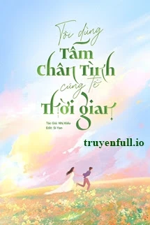 [Truyện Chữ] - Tôi Dùng Tấm Chân Tình Cúng Tế Thời Gian