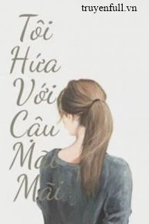 [Truyện Chữ] - Tôi Hứa Với Cậu Mãi Mãi