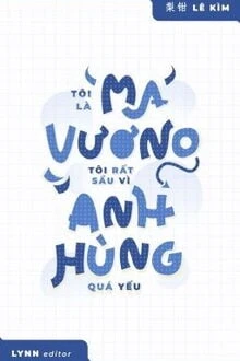 [Truyện Chữ] - Tôi Là Ma Vương, Tôi Rất Sầu Vì Anh Hùng Quá Yếu