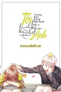 [Truyện Chữ] - Tôi Là Tình Đầu Đã Chết Của Anh