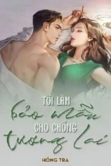 [Truyện Chữ] - Tôi Làm Bảo Mẫu Cho Chồng Tương Lai