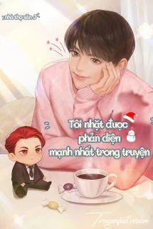 [Truyện Chữ] - Tôi Nhặt Được Phản Diện Mạnh Nhất Trong Truyện