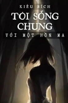 [Truyện Chữ] - Tôi Sống Chung Với Một Hồn Ma