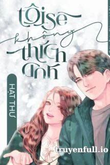 [Truyện Chữ] - Tôi Sẽ Không Thích Anh - Hạt Thư