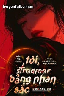 [Truyện Chữ] - Tôi, Streamer Bảng Nhan Sắc, Donate Đi!