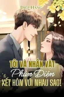 [Truyện Chữ] - Tôi Và Nhân Vật Phản Diện Kết Hôn Với Nhau Sao!