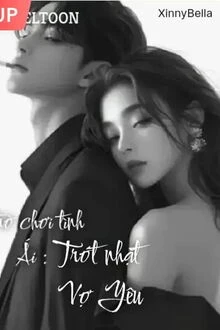 [Truyện Chữ] - Trò Chơi Tình Ái: Trót Nhặt Vợ Yêu