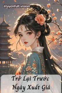 [Truyện Chữ] - Trở Lại Trước Ngày Xuất Giá