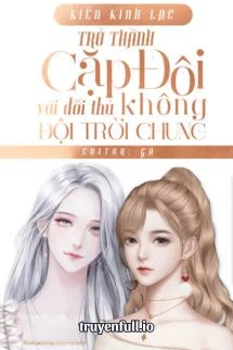 [Truyện Chữ] - Trở Thành Cặp Đôi Hợp Đồng Với Đối Thủ Không Đội Trời Chung