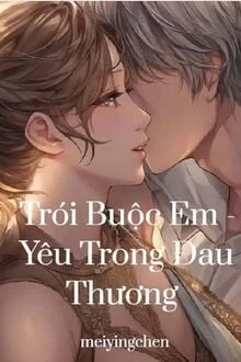 [Truyện Chữ] - Trói Buộc Em - Yêu Trong Đau Thương