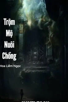 [Truyện Chữ] - Trộm Mộ Nuôi Chồng