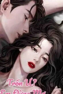 [Truyện Chữ] - Trốn Ư? Em Đừng Mơ