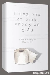 [Truyện Chữ] - Trong Nhà Vệ Sinh, Không Có Giấy