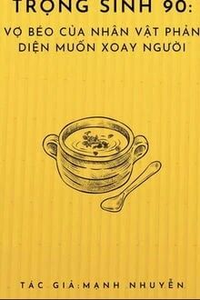 [Truyện Chữ] - Trọng Sinh 90: Vợ Béo Của Nhân Vật Phản Diện Muốn Xoay Người
