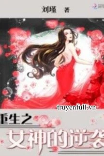 [Truyện Chữ] - Trọng Sinh: Nữ Thần Nghịch Tập