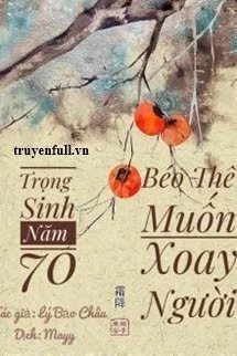 [Truyện Chữ] - Trọng Sinh Năm 70: Béo Thê Muốn Xoay Người