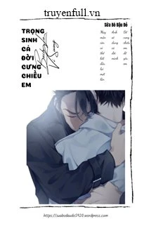 [Truyện Chữ] - Trọng Sinh Cưng Chiều Cả Đời