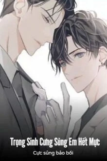 [Truyện Chữ] - Trọng Sinh Cưng Sủng Em Hết Mực