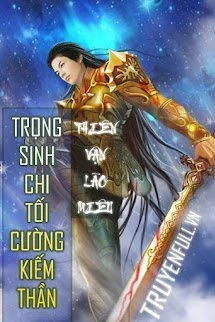 [Truyện Chữ] - Trọng Sinh Chi Tối Cường Kiếm Thần