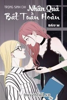 [Truyện Chữ] - Trọng Sinh Chi Nhân Quả Bất Tuần Hoàn