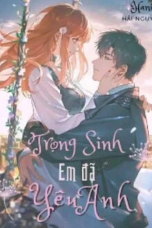 [Truyện Chữ] - Trọng Sinh - Em Đã Yêu Anh