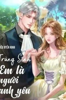 [Truyện Chữ] - Trọng Sinh: Em Là Người Anh Yêu