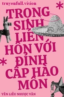 [Truyện Chữ] - Trọng Sinh Liên Hôn Với Đỉnh Cấp Hào Môn