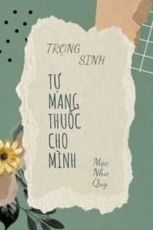 [Truyện Chữ] - Trọng Sinh Tự Mang Thuốc Cho Mình