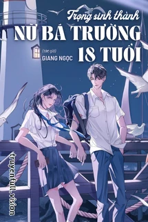 [Truyện Chữ] - Trọng Sinh Thành Nữ Bá Trường 18 Tuổi