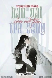 [Truyện Chữ] - Trọng Sinh Thành Bạn Gái Tra Công Của Nữ Thần