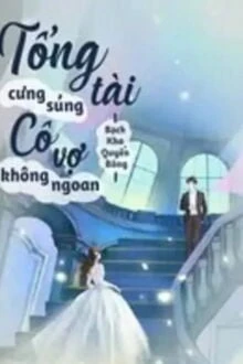 [Truyện Chữ] - Trọng Sinh: Tổng Tài Cưng Sủng Cô Vợ Không Ngoan