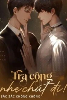 [Truyện Chữ] - Tra Công, Nhẹ Chút Đi!