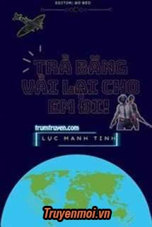 [Truyện Chữ] - Trả Băng Vải Lại Cho Em Đi!