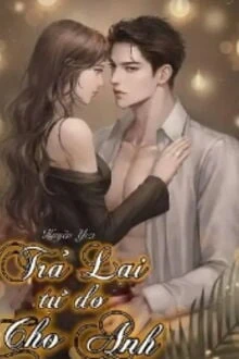 [Truyện Chữ] - Trả Lại Tự Do Cho Anh