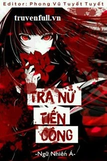 [Truyện Chữ] - Tra Nữ Tiến Công