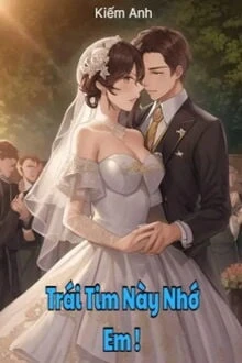 [Truyện Chữ] - Trái Tim Này Nhớ Em!