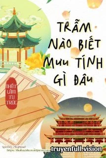 [Truyện Chữ] - Trẫm Nào Biết Mưu Tính Gì Đâu