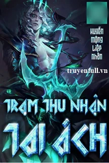[Truyện Chữ] - Trạm Thu Nhận Tai Ách
