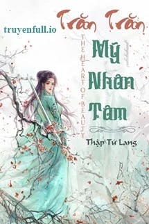 [Truyện Chữ] - Trăn Trăn Mỹ Nhân Tâm - Thập Tứ Lang