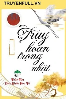 [Truyện Chữ] - Truỵ Hoan Trọng Nhặt