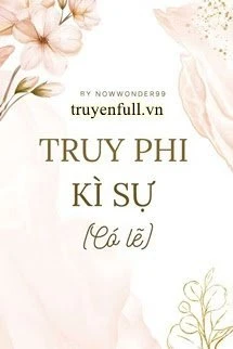 [Truyện Chữ] - Truy Phi Kì Sự