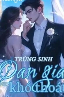 [Truyện Chữ] - Trùng Sinh Oan Gia Khó Thoát