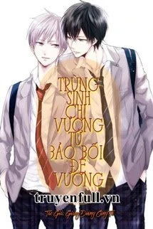 [Truyện Chữ] - Trùng Sinh Chi Vương Tử Bảo Bối Đế Vương