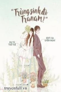 [Truyện Chữ] - Trùng Sinh Đi Tra Nam!