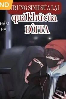 [Truyện Chữ] - Trùng Sinh Sửa Lại Quá Khứ Của Đôi Ta