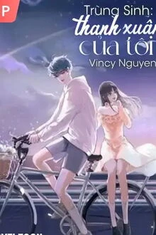 [Truyện Chữ] - Trùng Sinh: Thanh Xuân Của Tôi