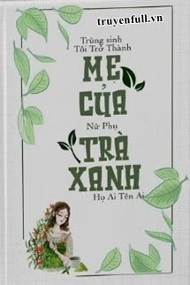 [Truyện Chữ] - Trùng Sinh, Tôi Trở Thành Mẹ Của Nữ Phụ Trà Xanh