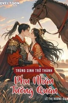 [Truyện Chữ] - Trùng Sinh Trở Thành Phu Nhân Tướng Quân